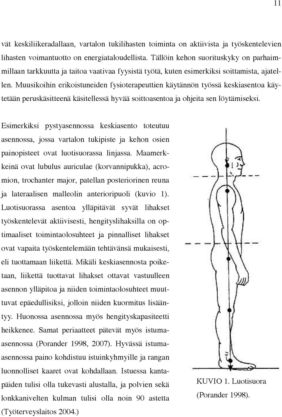 Muusikoihin erikoistuneiden fysioterapeuttien käytännön työssä keskiasentoa käytetään peruskäsitteenä käsitellessä hyvää soittoasentoa ja ohjeita sen löytämiseksi.