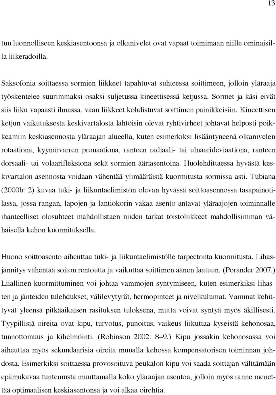 Sormet ja käsi eivät siis liiku vapaasti ilmassa, vaan liikkeet kohdistuvat soittimen painikkeisiin.