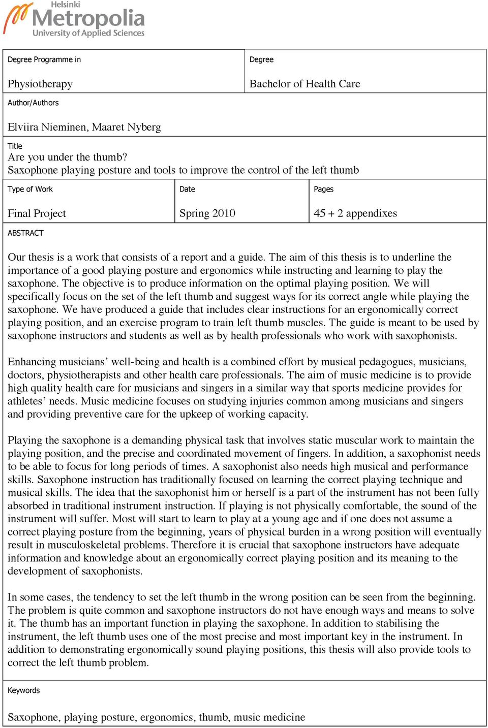 report and a guide. The aim of this thesis is to underline the importance of a good playing posture and ergonomics while instructing and learning to play the saxophone.