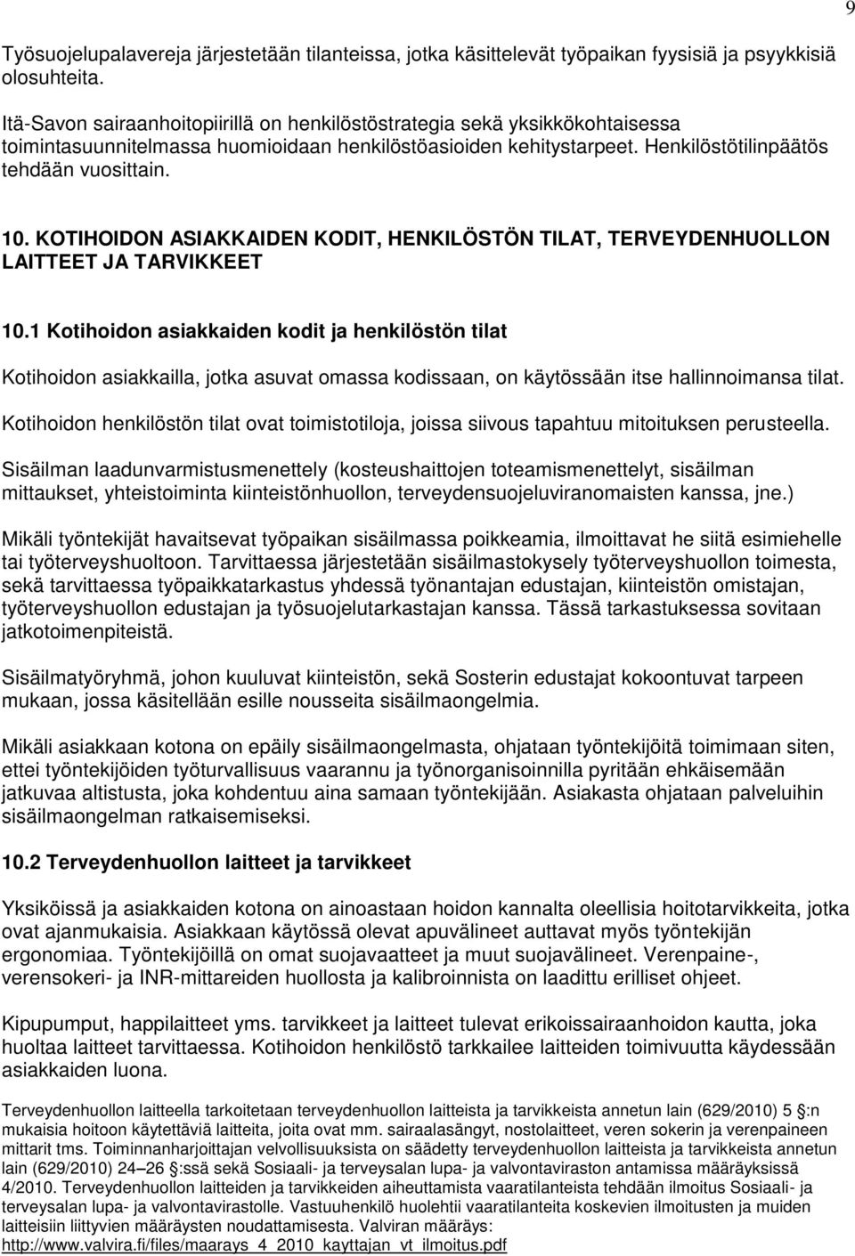 KOTIHOIDON ASIAKKAIDEN KODIT, HENKILÖSTÖN TILAT, TERVEYDENHUOLLON LAITTEET JA TARVIKKEET 10.