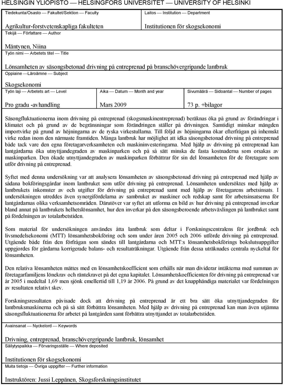 Subject Skogsekonomi Työn laji Arbetets art Level Pro gradu avhandling Aika Datum Month and year Mars 2009 Sivumäärä Sidoantal Number of pages 73 p.