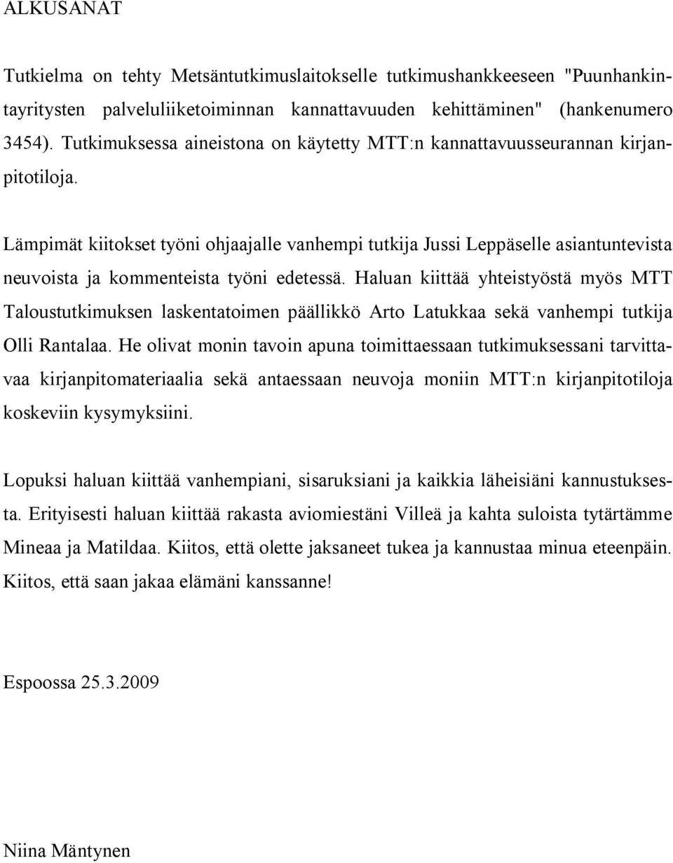 Lämpimät kiitokset työni ohjaajalle vanhempi tutkija Jussi Leppäselle asiantuntevista neuvoista ja kommenteista työni edetessä.