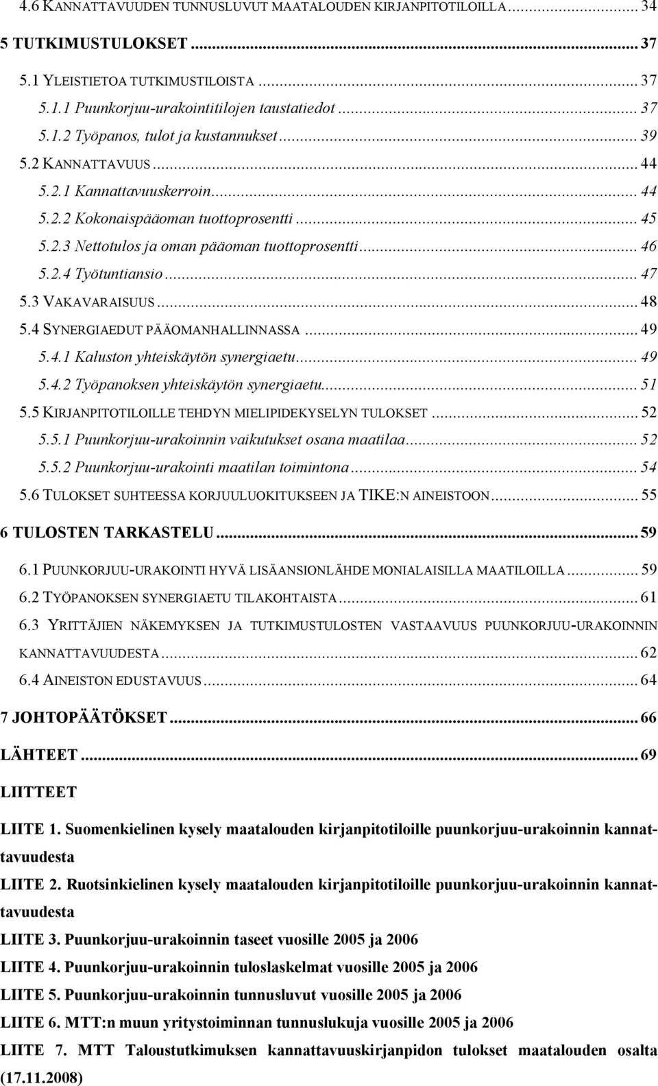 3 VAKAVARAISUUS... 48 5.4 SYNERGIAEDUT PÄÄOMANHALLINNASSA... 49 5.4.1 Kaluston yhteiskäytön synergiaetu... 49 5.4.2 Työpanoksen yhteiskäytön synergiaetu... 51 5.