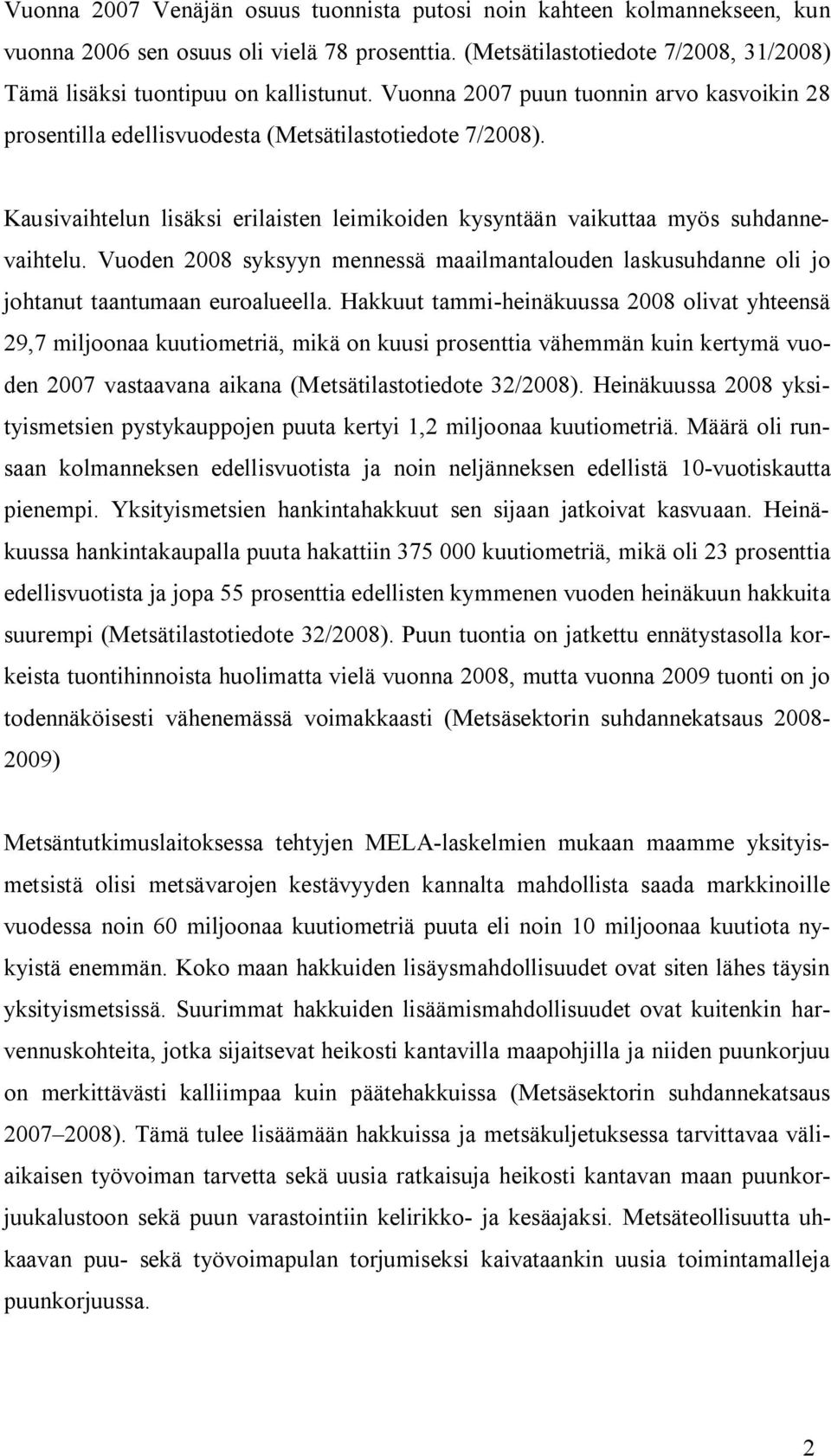 Vuoden 2008 syksyyn mennessä maailmantalouden laskusuhdanne oli jo johtanut taantumaan euroalueella.