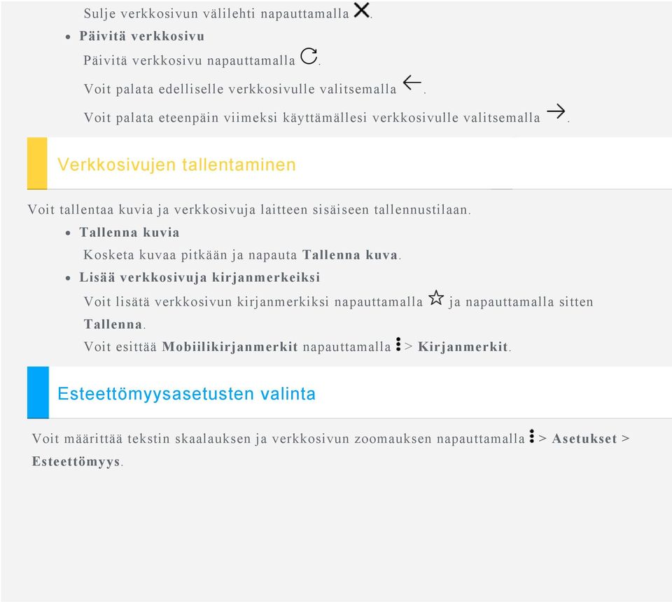 Tallenna kuvia Kosketa kuvaa pitkään ja napauta Tallenna kuva.