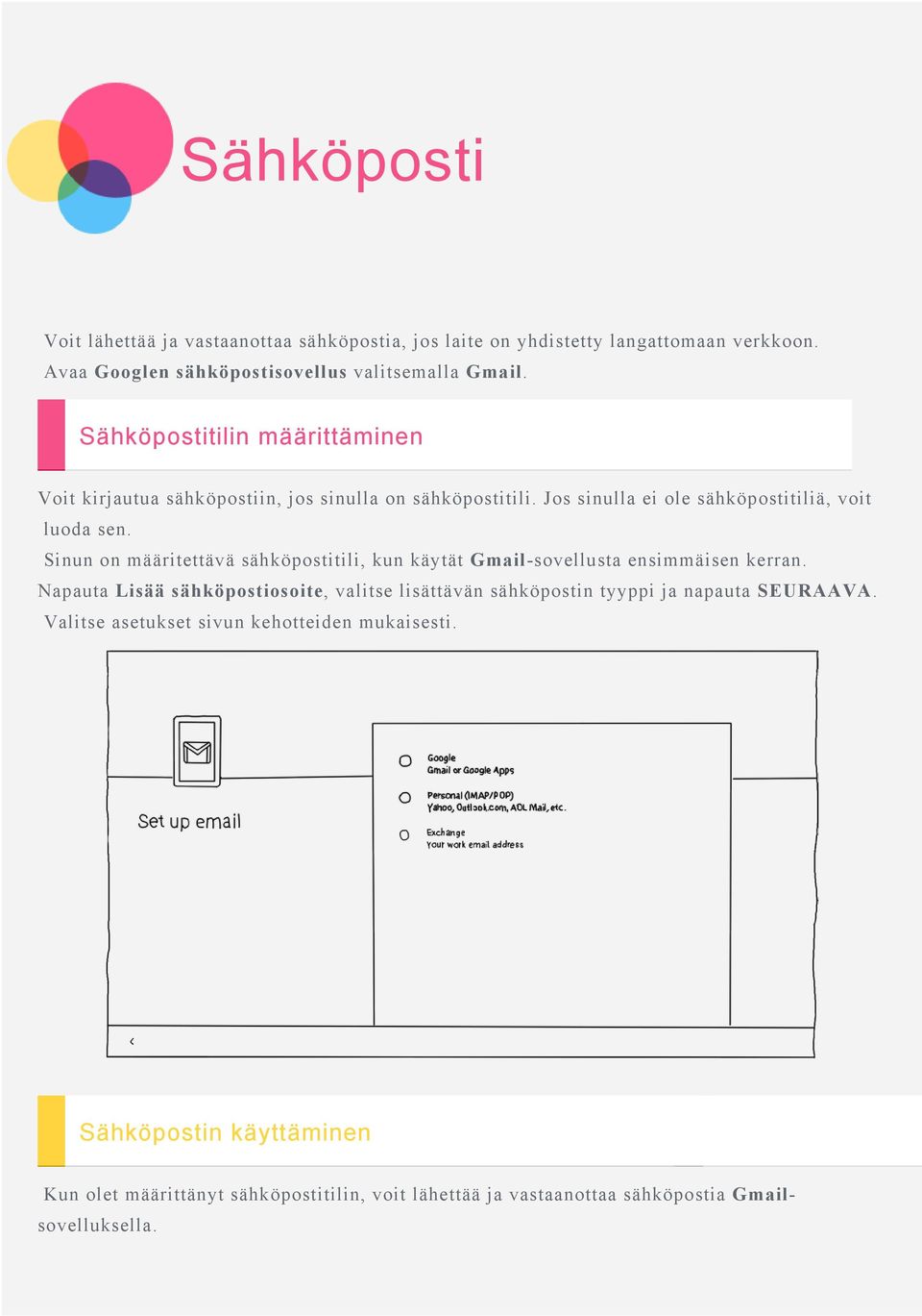 Sinun on määritettävä sähköpostitili, kun käytät Gmail-sovellusta ensimmäisen kerran.