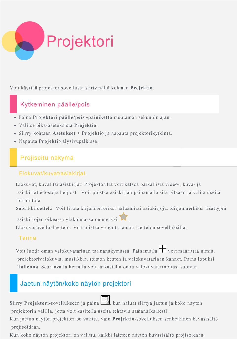Projisoitu näkymä Elokuvat/kuvat/asiakirjat Elokuvat, kuvat tai asiakirjat: Projektorilla voit katsoa paikallisia video-, kuva- ja asiakirjatiedostoja helposti.
