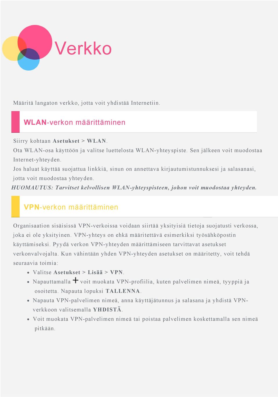 HUOMAUTUS: Tarvitset kelvollisen WLAN-yhteyspisteen, johon voit muodostaa yhteyden.