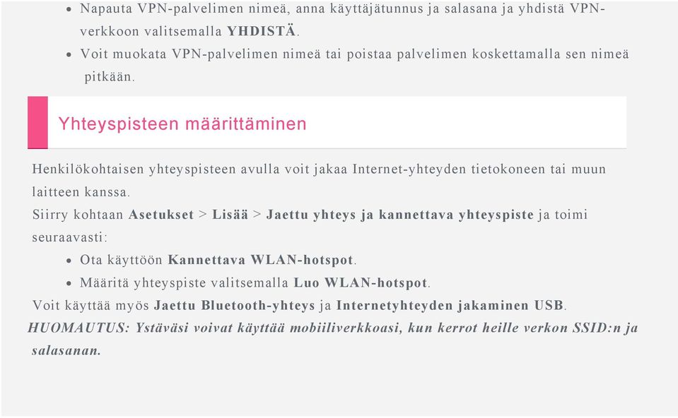 Yhteyspisteen määrittäminen Henkilökohtaisen yhteyspisteen avulla voit jakaa Internet-yhteyden tietokoneen tai muun laitteen kanssa.