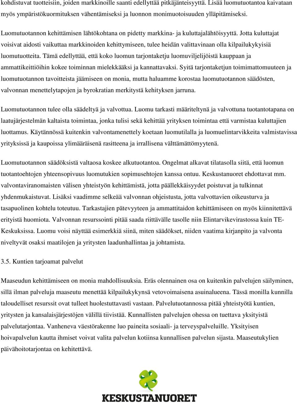 Jotta kuluttajat voisivat aidosti vaikuttaa markkinoiden kehittymiseen, tulee heidän valittavinaan olla kilpailukykyisiä luomutuotteita.