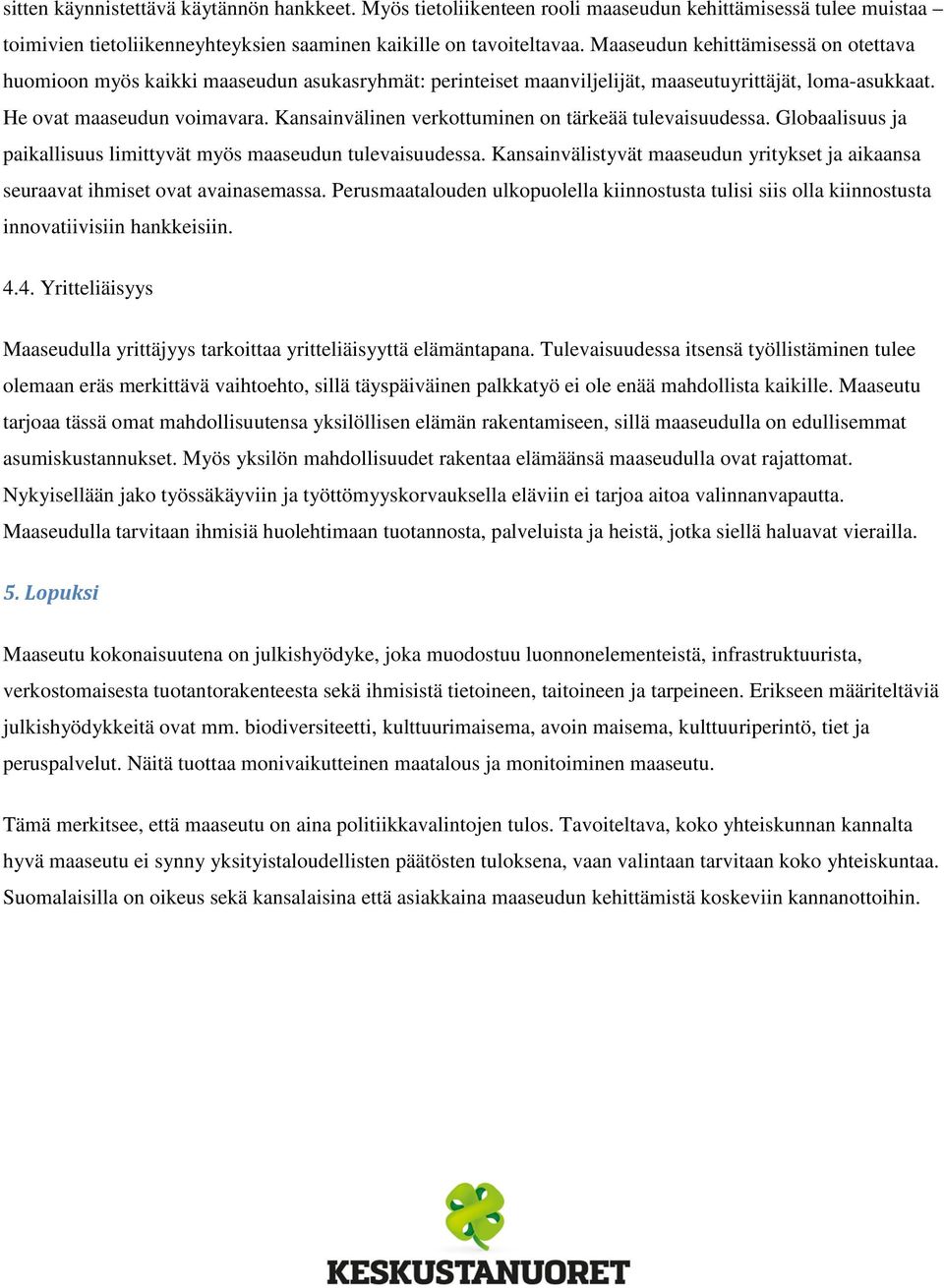 Kansainvälinen verkottuminen on tärkeää tulevaisuudessa. Globaalisuus ja paikallisuus limittyvät myös maaseudun tulevaisuudessa.