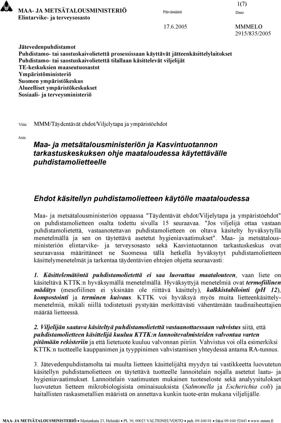 viljelijät TE-keskuksien maaseutuosastot Ympäristöministeriö Suomen ympäristökeskus Alueelliset ympäristökeskukset Sosiaali- ja terveysministeriö Viite MMM/Täydentävät ehdot/viljelytapa ja