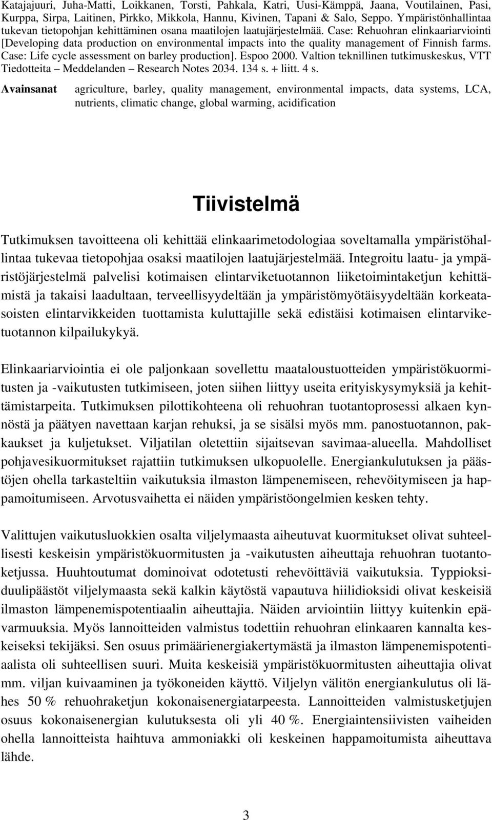 Case: Rehuohran elinkaariarviointi [Developing data production on environmental impacts into the quality management of Finnish farms. Case: Life cycle assessment on barley production]. Espoo 2000.