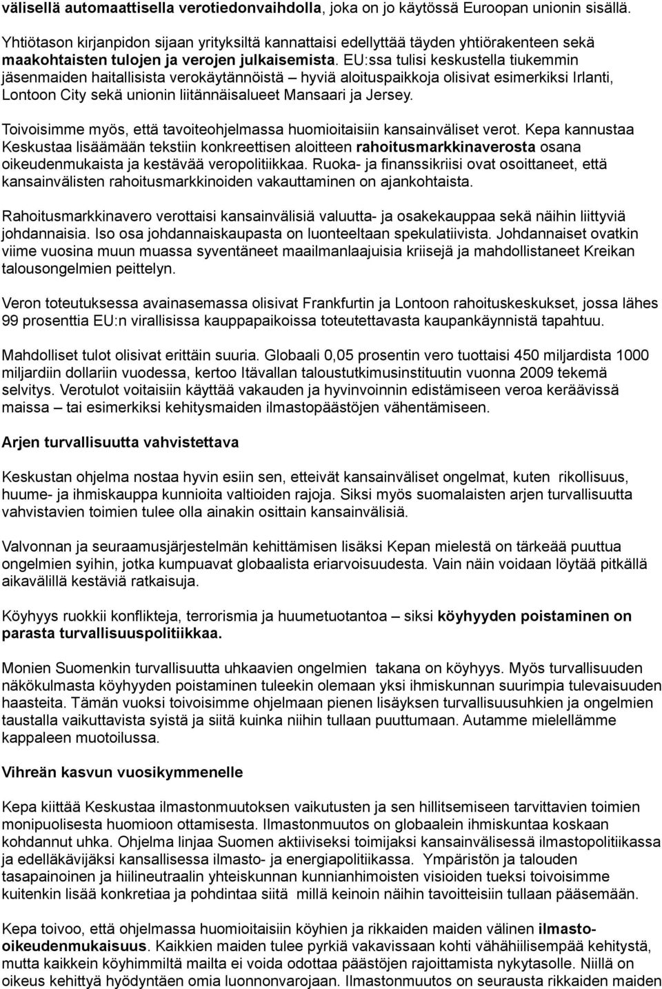 EU:ssa tulisi keskustella tiukemmin jäsenmaiden haitallisista verokäytännöistä hyviä aloituspaikkoja olisivat esimerkiksi Irlanti, Lontoon City sekä unionin liitännäisalueet Mansaari ja Jersey.