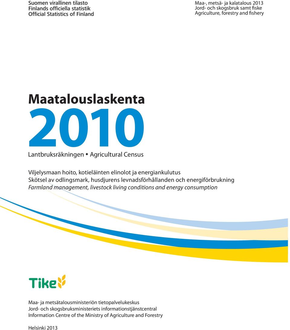 och energiförbrukning Farmland management, livestock living conditions and energy consumption Maa- ja metsätalousministeriön