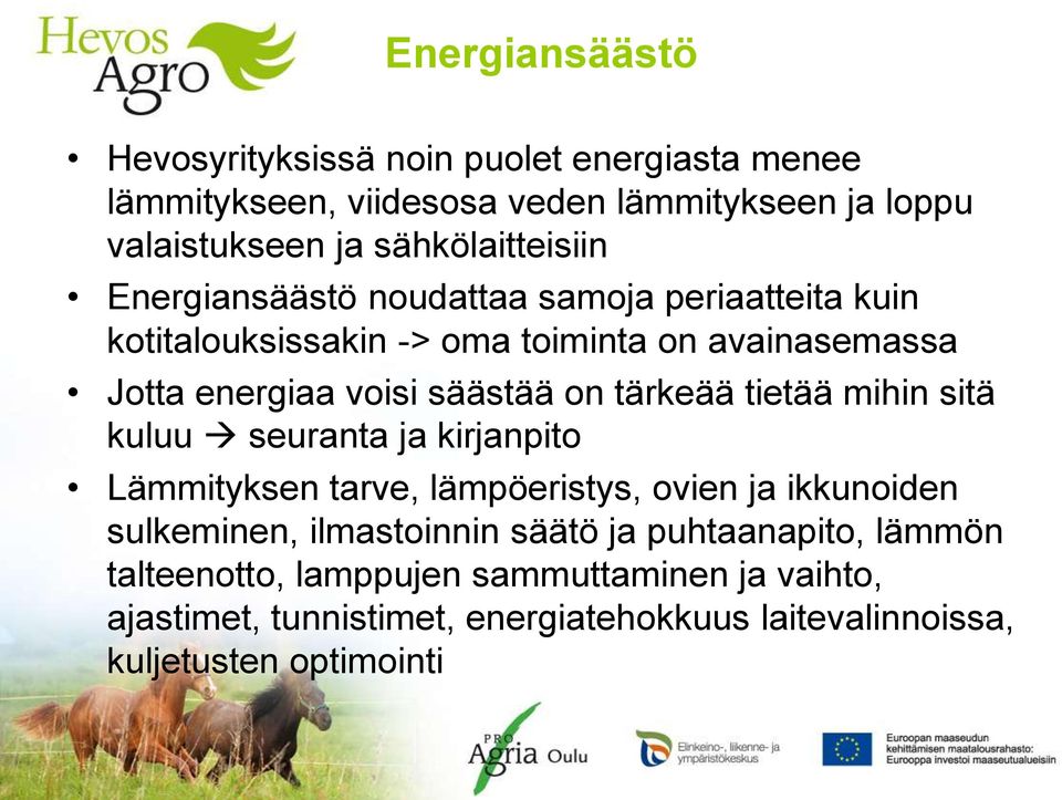 säästää on tärkeää tietää mihin sitä kuluu seuranta ja kirjanpito Lämmityksen tarve, lämpöeristys, ovien ja ikkunoiden sulkeminen, ilmastoinnin