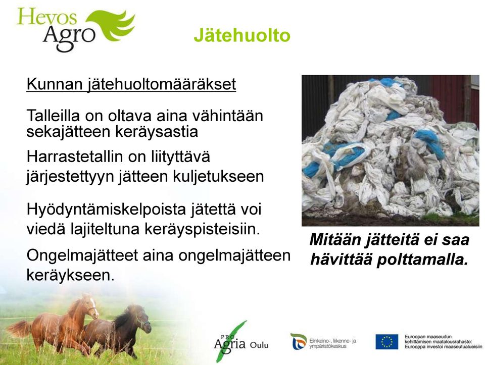 kuljetukseen Hyödyntämiskelpoista jätettä voi viedä lajiteltuna keräyspisteisiin.