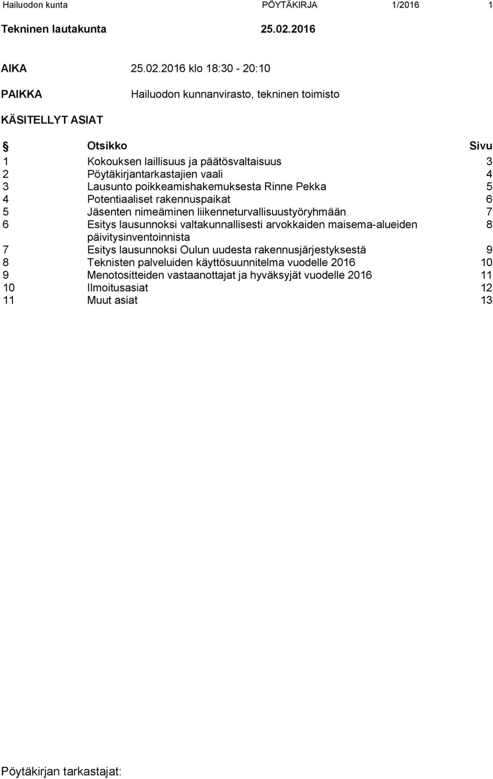 2016 klo 18:30-20:10 PAIKKA Hailuodon kunnanvirasto, tekninen toimisto KÄSITELLYT ASIAT Otsikko Sivu 1 Kokouksen laillisuus ja päätösvaltaisuus 3 2 Pöytäkirjantarkastajien