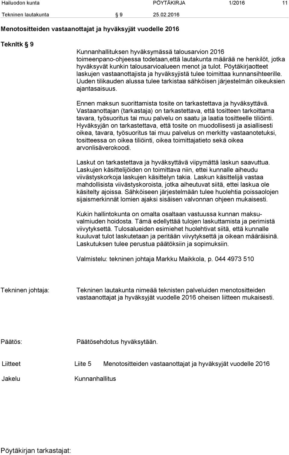 hyväksyvät kunkin talousarvioalueen menot ja tulot. Pöytäkirjaotteet laskujen vastaanottajista ja hyväksyjistä tulee toimittaa kunnansihteerille.