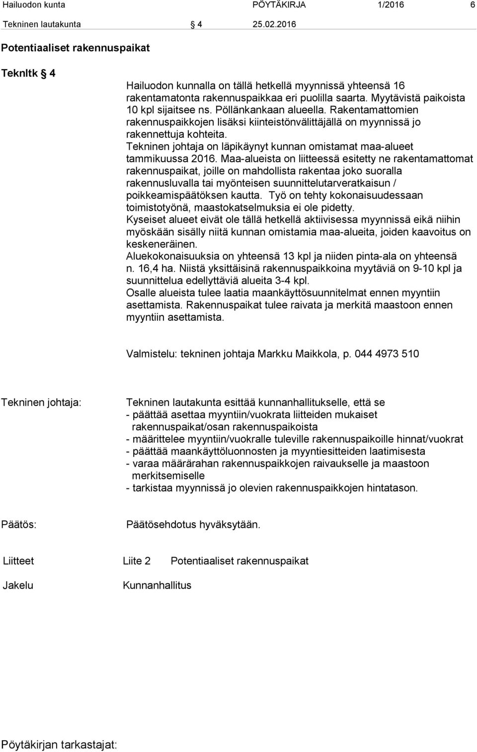 Pöllänkankaan alueella. Rakentamattomien rakennuspaikkojen lisäksi kiinteistönvälittäjällä on myynnissä jo rakennettuja kohteita.