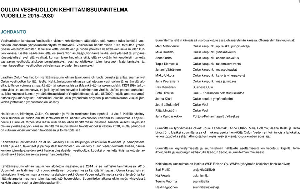 Lisäksi säädetään, että jos suurehkon asukasjoukon tarve taikka terveydelliset tai ympäristönsuojelulliset syyt sitä vaativat, kunnan tulee huolehtia siitä, että ryhdytään toimenpiteisiin tarvetta