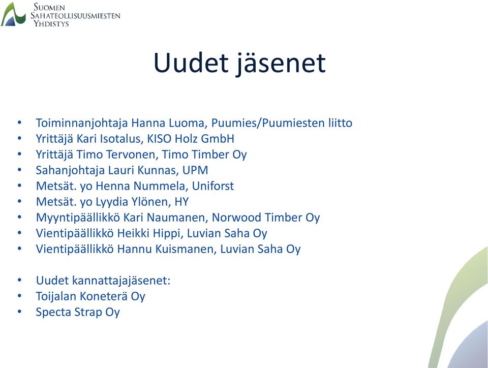 yo Lyydia Ylönen, HY Myyntipäällikkö Kari Naumanen, Norwood Timber Oy Vientipäällikkö Heikki Hippi, Luvian Saha