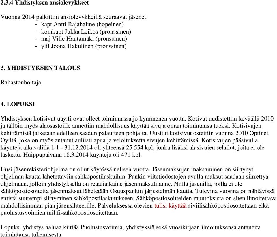 Kotivut uudistettiin keväällä 2010 ja tällöin myös alaosastoille annettiin mahdollisuus käyttää sivuja oman toimintansa tueksi. Kotisivujen kehittämistä jatketaan edelleen saadun palautteen pohjalta.