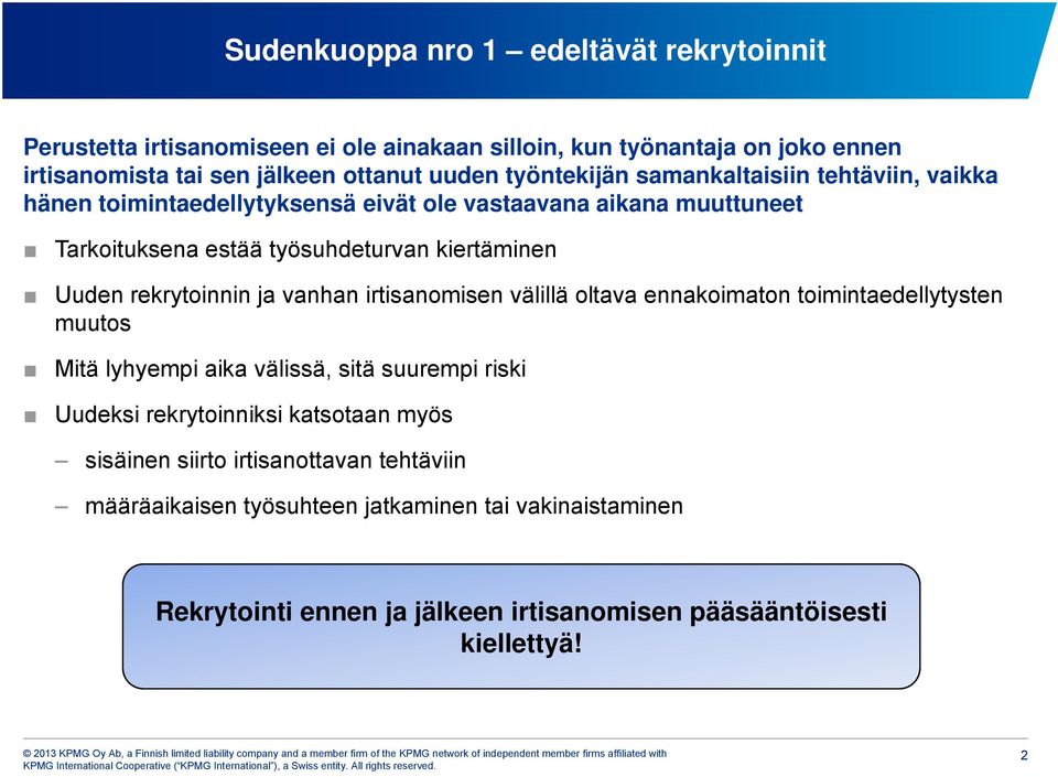 rekrytoinnin ja vanhan irtisanomisen välillä oltava ennakoimaton toimintaedellytysten muutos Mitä lyhyempi aika välissä, sitä suurempi riski Uudeksi rekrytoinniksi