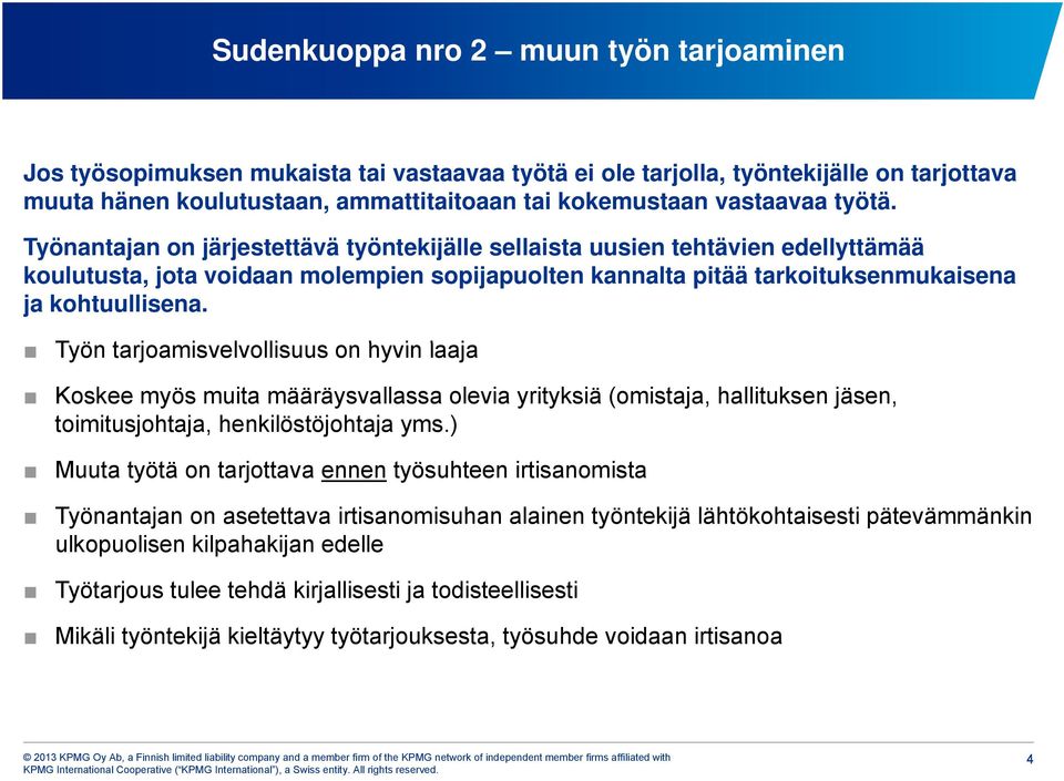 Työn tarjoamisvelvollisuus lli on hyvin laaja Koskee myös muita määräysvallassa olevia yrityksiä (omistaja, hallituksen jäsen, toimitusjohtaja, henkilöstöjohtaja yms.