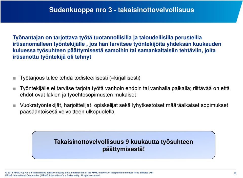 todisteellisesti (=kirjallisesti) Työntekijälle ei tarvitse tarjota työtä vanhoin ehdoin tai vanhalla palkalla; riittävää on että ehdot ovat lakien ja työehtosopimusten mukaiset