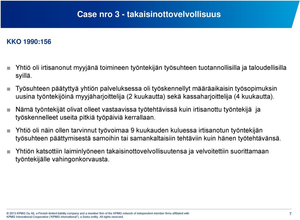 Nämä työntekijät olivat olleet vastaavissa työtehtävissä kuin irtisanottu työntekijä ja työskennelleet useita pitkiä työpäiviä kerrallaan.