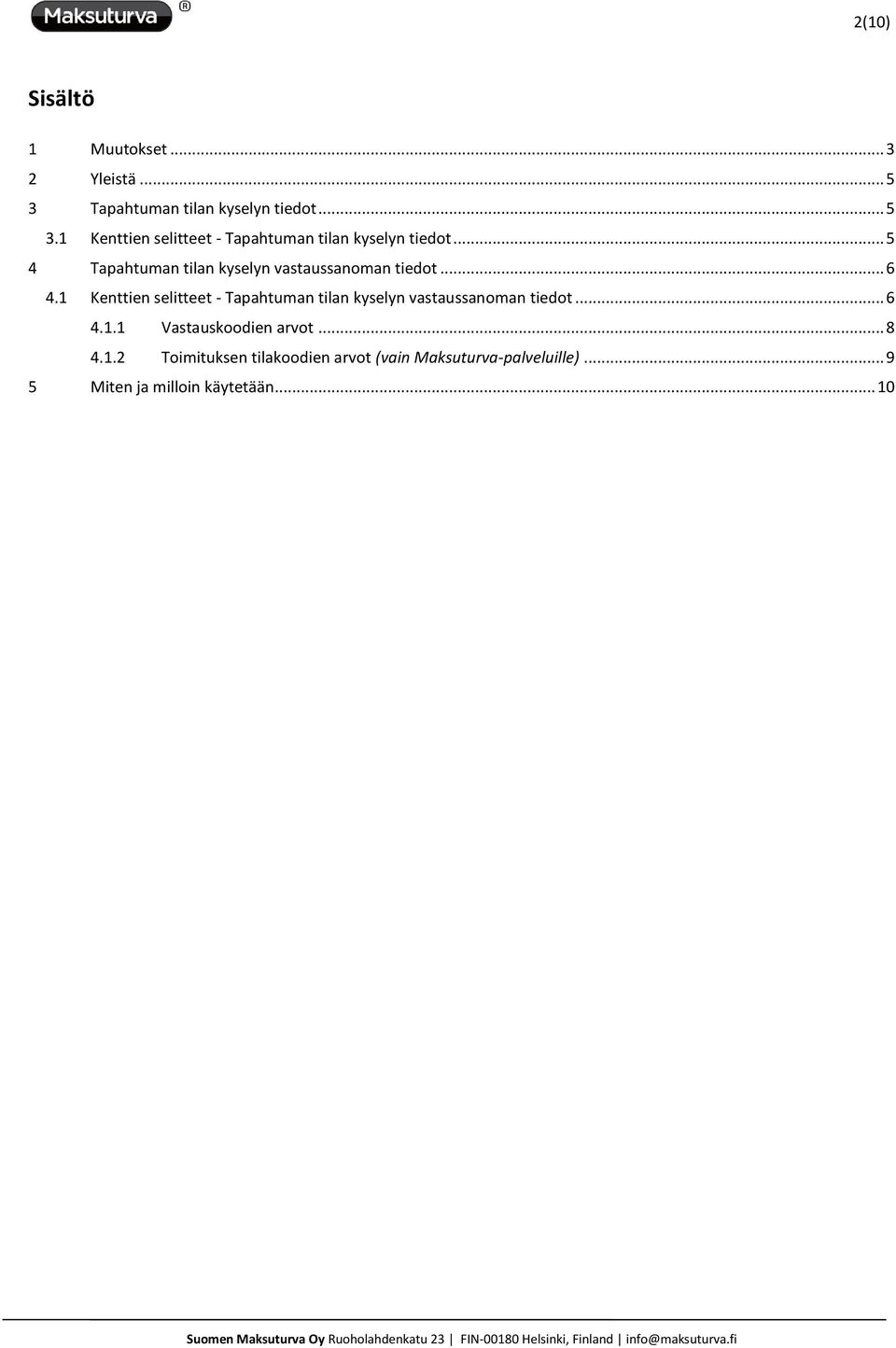 1 Kenttien selitteet - Tapahtuman tilan kyselyn vastaussanoman tiedot... 6 4.1.1 Vastauskoodien arvot.