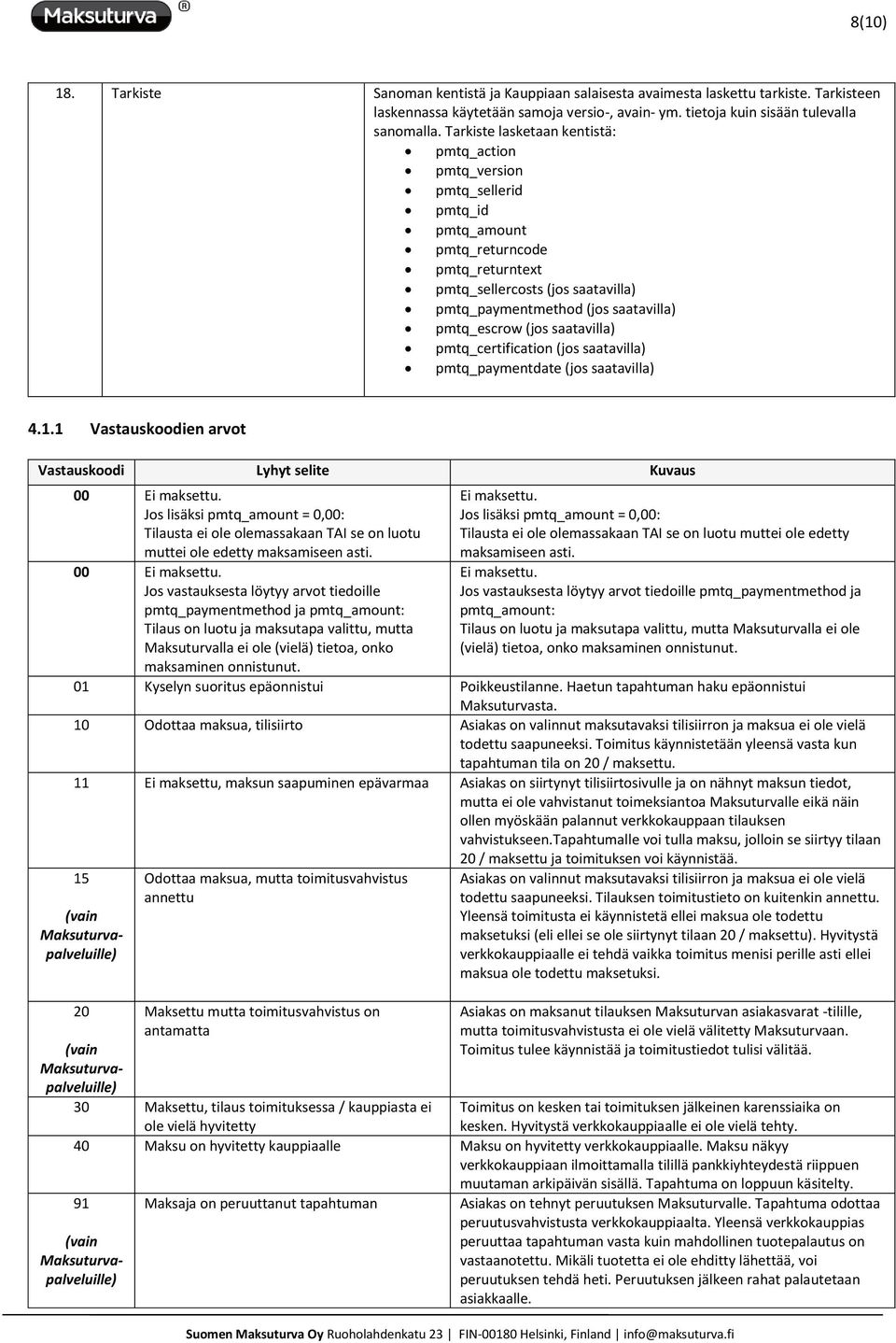 pmtq_escrow (jos saatavilla) pmtq_certification (jos saatavilla) pmtq_paymentdate (jos saatavilla) 4.1.1 Vastauskoodien arvot Vastauskoodi Lyhyt selite Kuvaus 00 Ei maksettu.