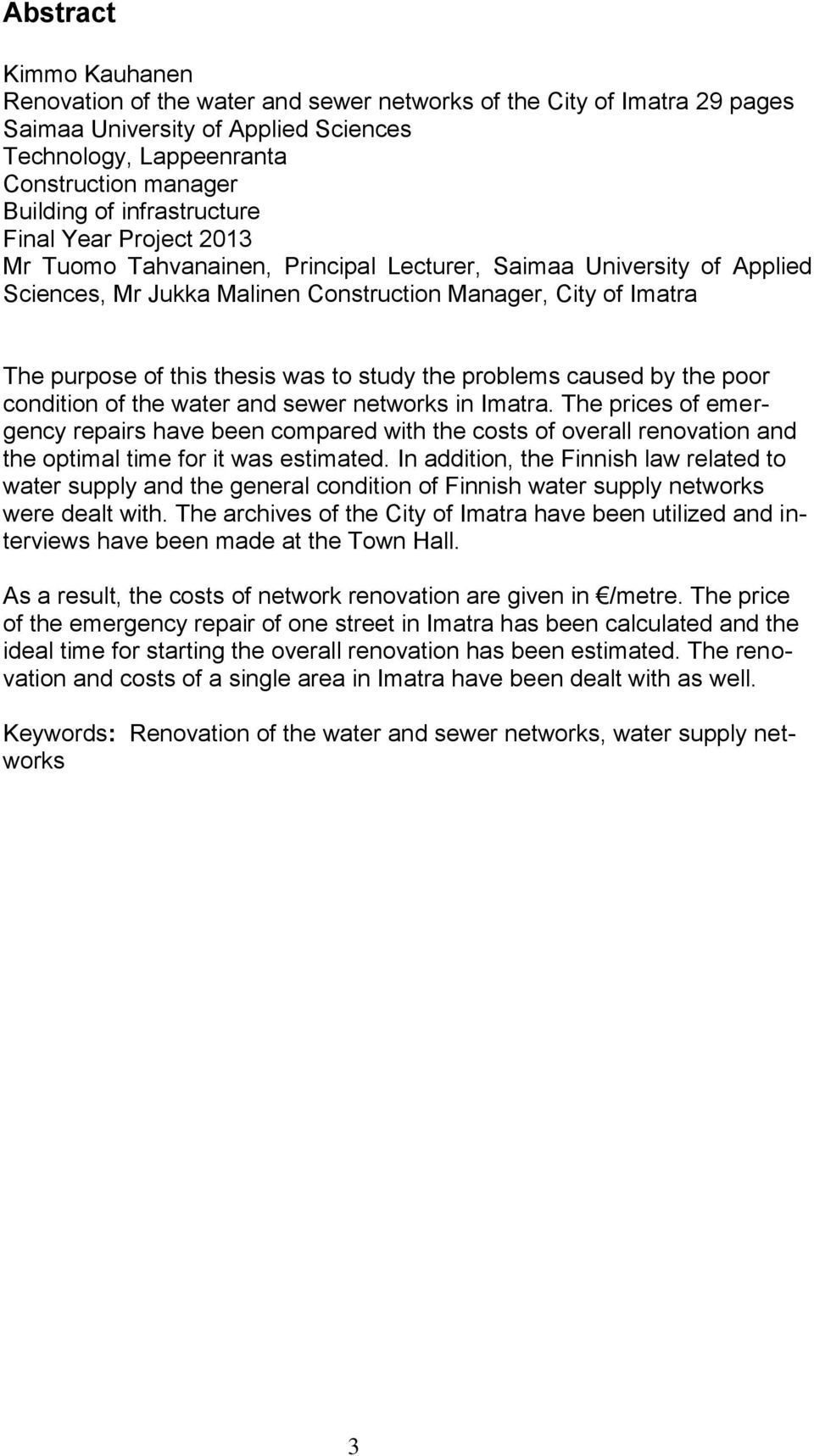 thesis was to study the problems caused by the poor condition of the water and sewer networks in Imatra.