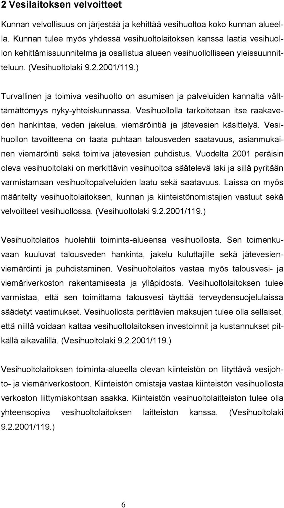 ) Turvallinen ja toimiva vesihuolto on asumisen ja palveluiden kannalta välttämättömyys nyky-yhteiskunnassa.