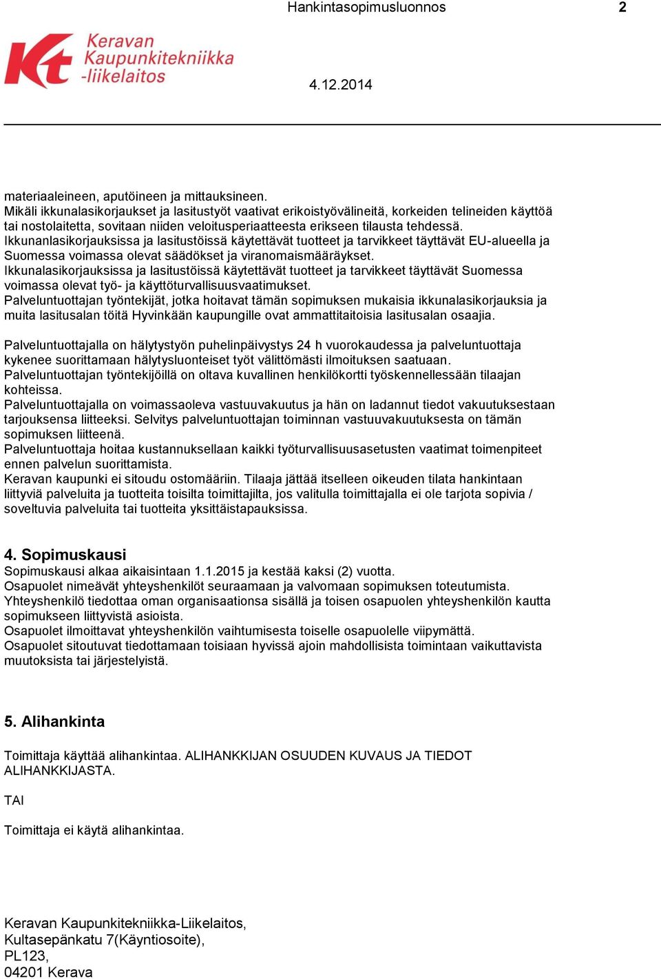 Ikkunanlasikorjauksissa ja lasitustöissä käytettävät tuotteet ja tarvikkeet täyttävät EU-alueella ja Suomessa voimassa olevat säädökset ja viranomaismääräykset.