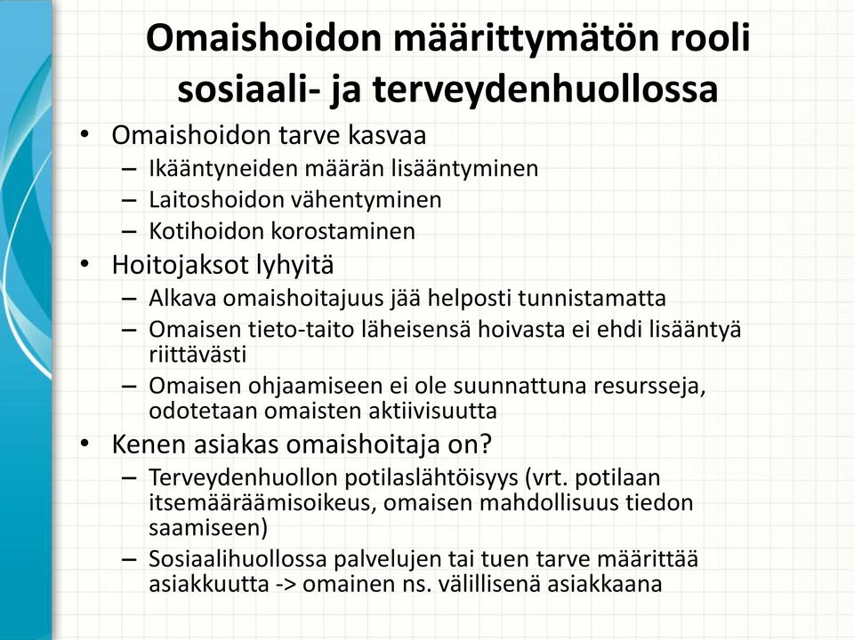 ohjaamiseen ei ole suunnattuna resursseja, odotetaan omaisten aktiivisuutta Kenen asiakas omaishoitaja on? Terveydenhuollon potilaslähtöisyys (vrt.