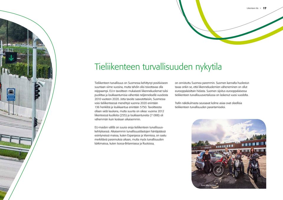 Jotta tavoite saavutettaisiin, Suomessa voisi tieliikenteessä menehtyä vuonna 2020 enintään 136 henkilöä ja loukkaantua enintään 5750.