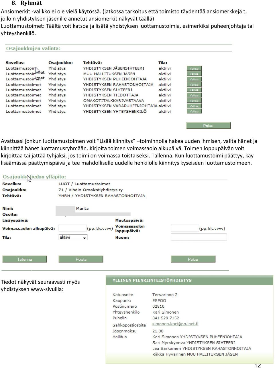 luottamustoimia, esimerkiksi puheenjohtaja tai yhteyshenkilö.