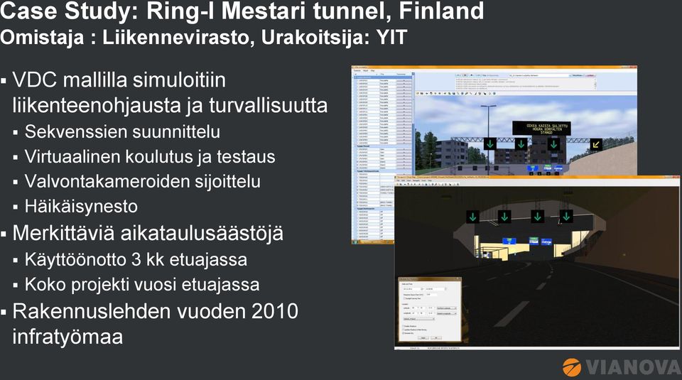 koulutus ja testaus Valvontakameroiden sijoittelu Häikäisynesto Merkittäviä aikataulusäästöjä