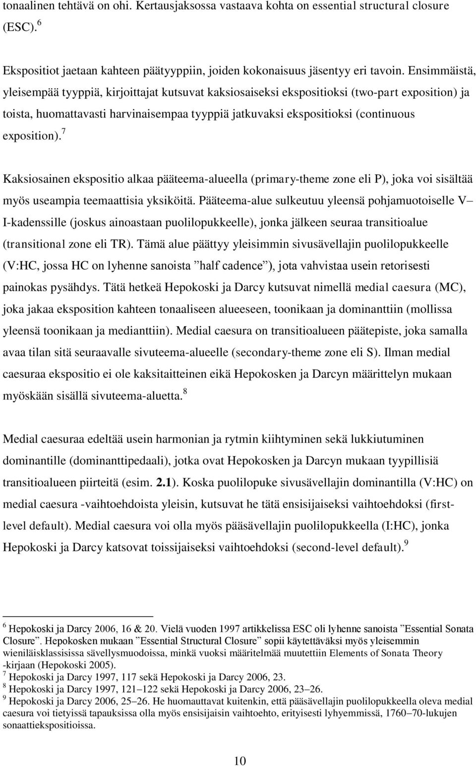 exposition). 7 Kaksiosainen ekspositio alkaa pääteema-alueella (primary-theme zone eli P), joka voi sisältää myös useampia teemaattisia yksiköitä.