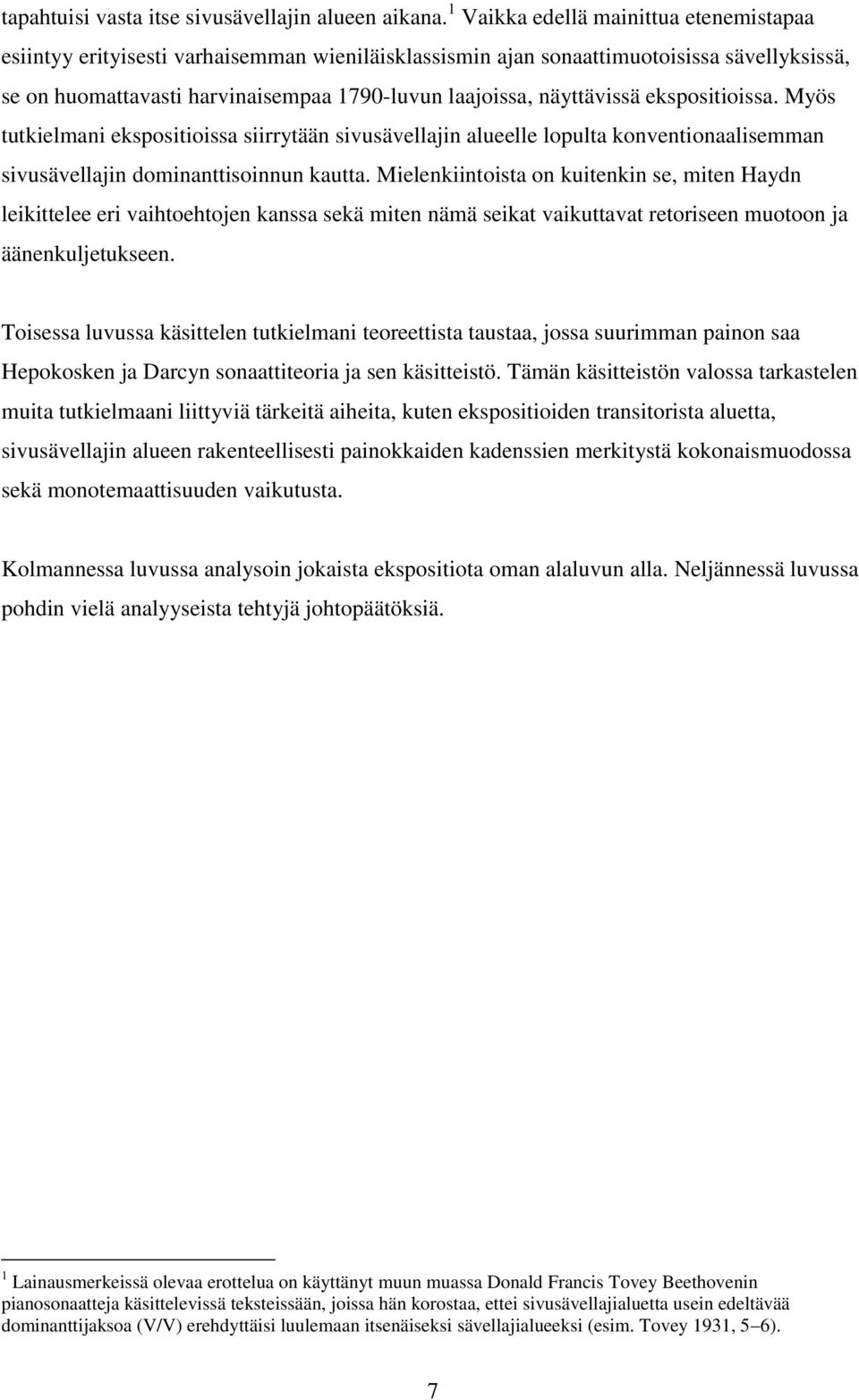 näyttävissä ekspositioissa. Myös tutkielmani ekspositioissa siirrytään sivusävellajin alueelle lopulta konventionaalisemman sivusävellajin dominanttisoinnun kautta.