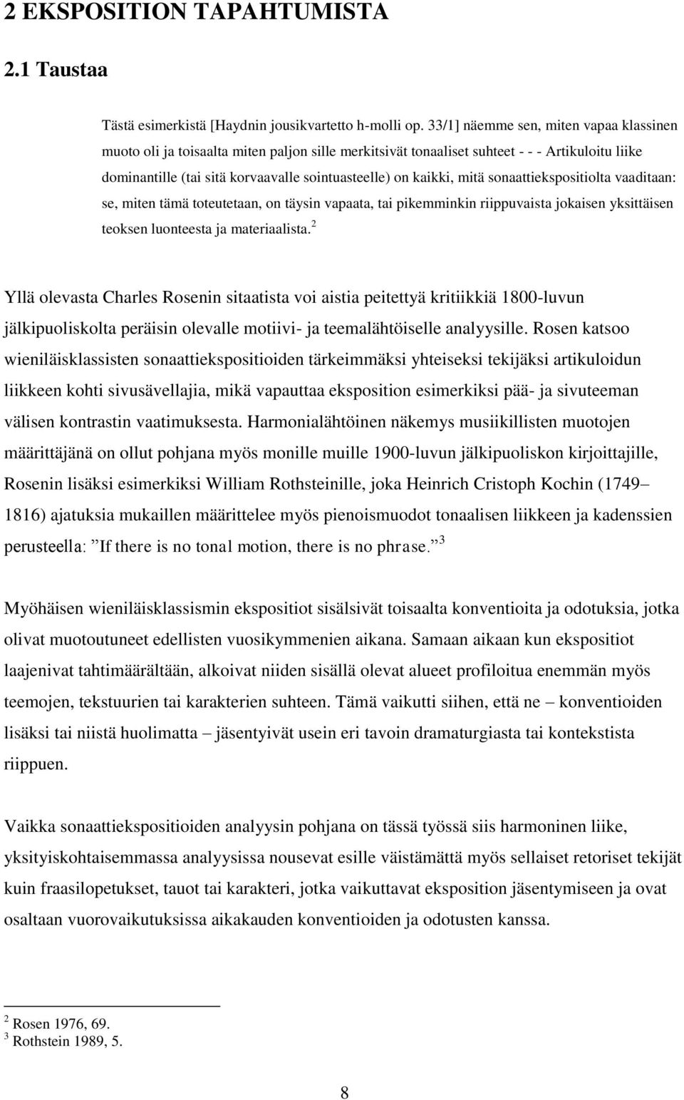 mitä sonaattiekspositiolta vaaditaan: se, miten tämä toteutetaan, on täysin vapaata, tai pikemminkin riippuvaista jokaisen yksittäisen teoksen luonteesta ja materiaalista.