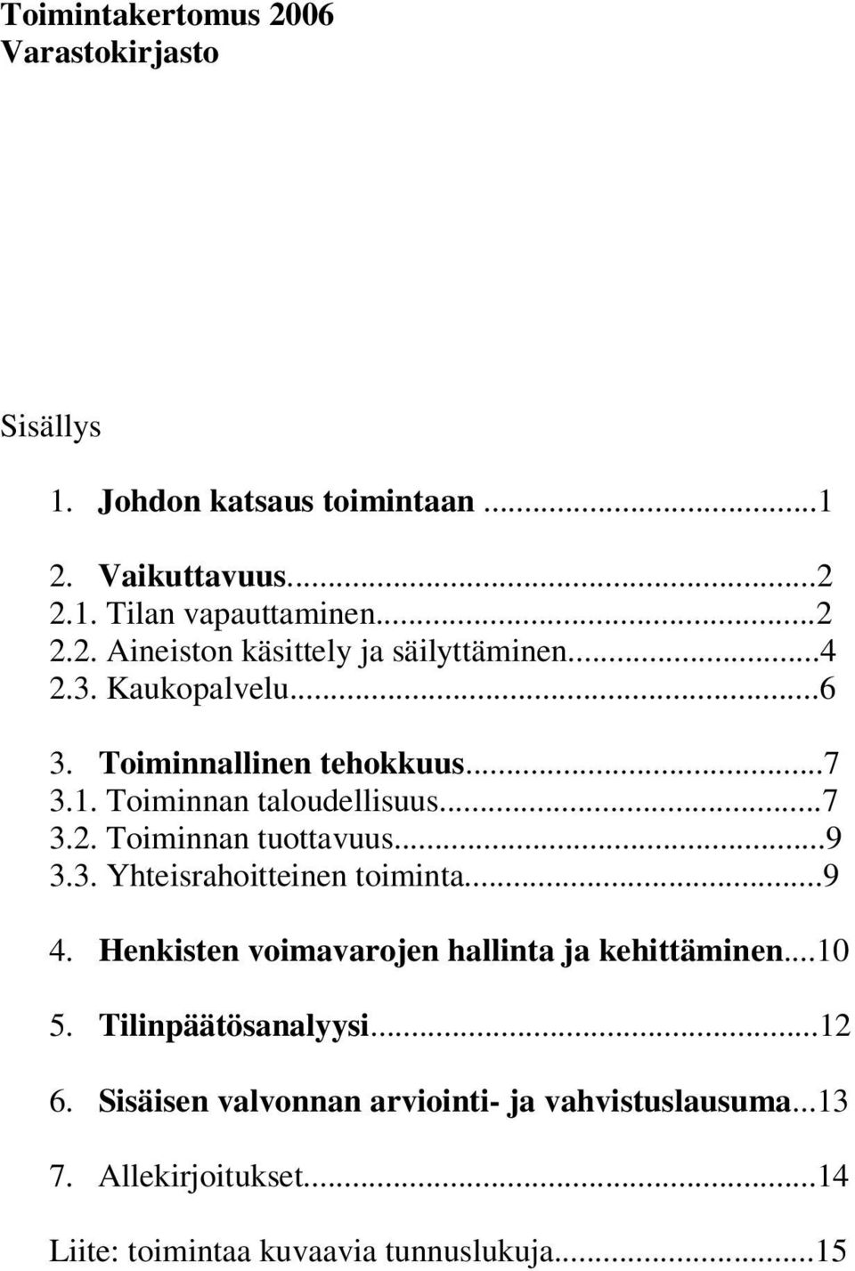 ..9 4. Henkisten voimavarojen hallinta ja kehittäminen...10 5. Tilinpäätösanalyysi...12 6.