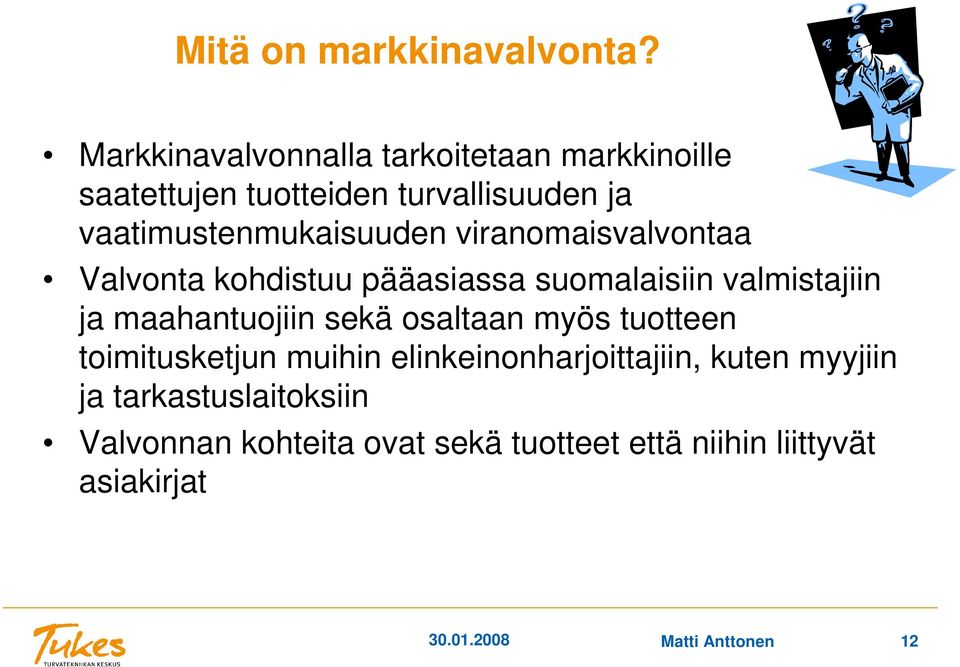 viranomaisvalvontaa Valvonta kohdistuu pääasiassa suomalaisiin valmistajiin ja maahantuojiin sekä osaltaan