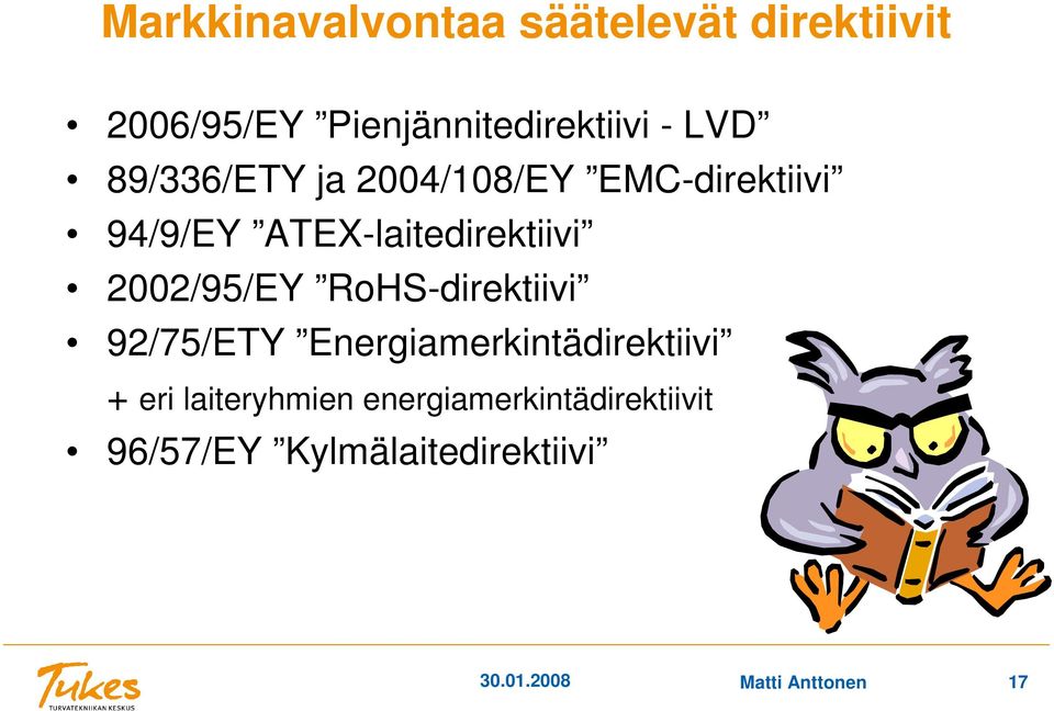 2002/95/EY RoHS-direktiivi 92/75/ETY Energiamerkintädirektiivi + eri