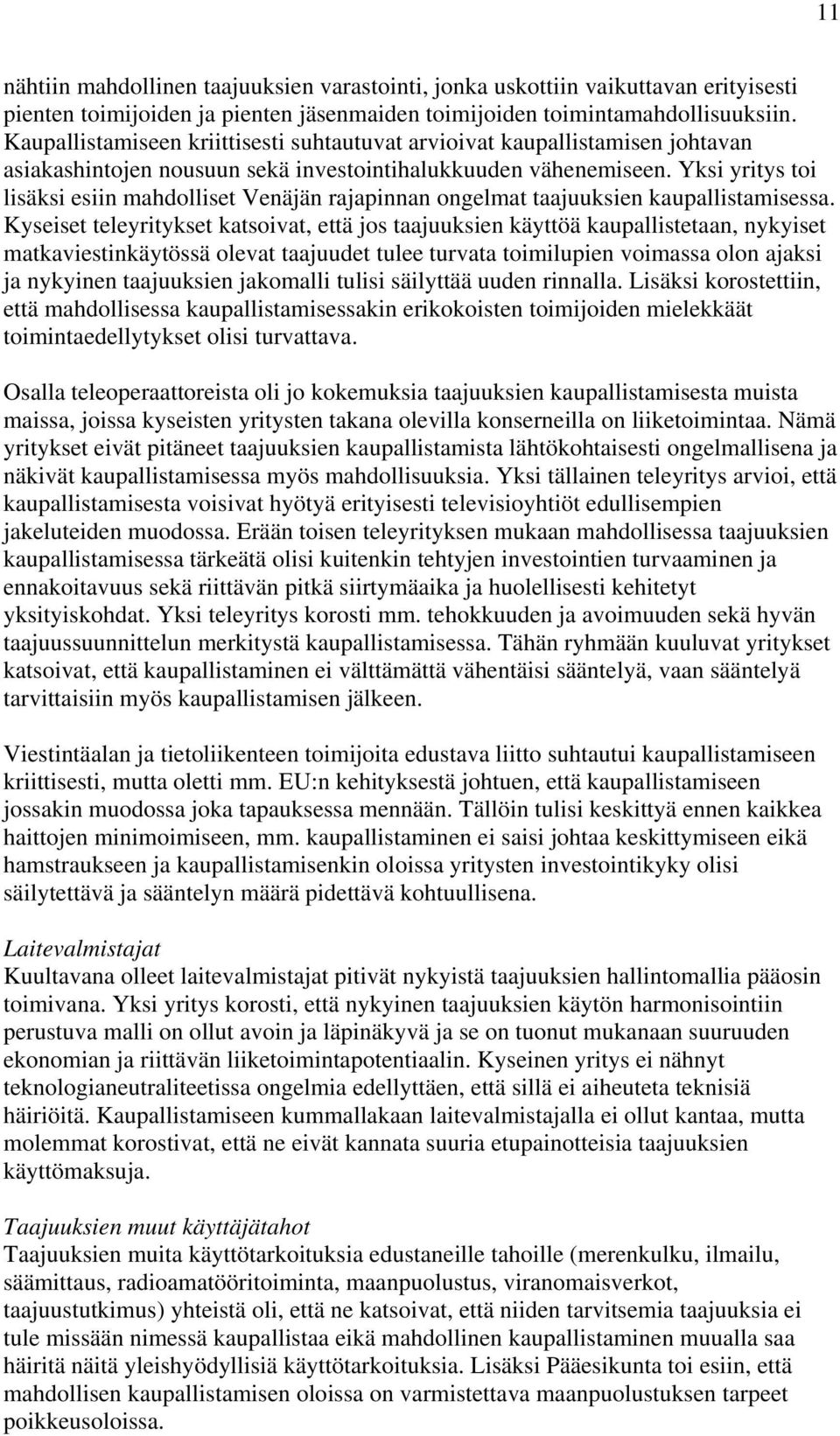 Yksi yritys toi lisäksi esiin mahdolliset Venäjän rajapinnan ongelmat taajuuksien kaupallistamisessa.