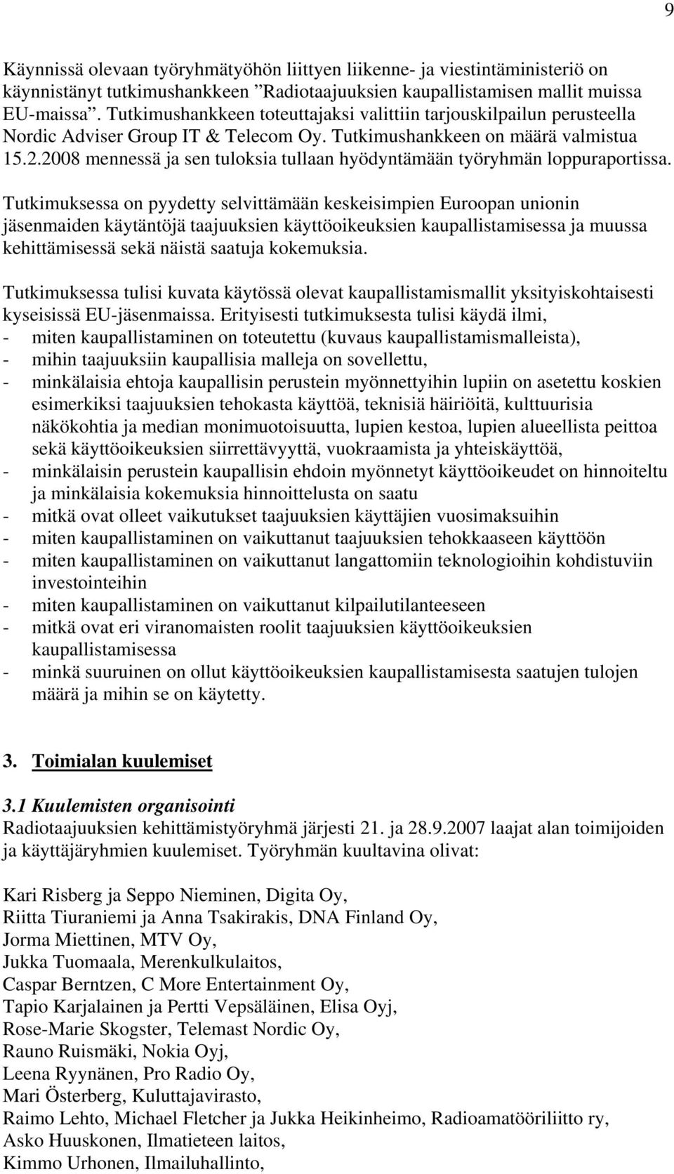 2008 mennessä ja sen tuloksia tullaan hyödyntämään työryhmän loppuraportissa.