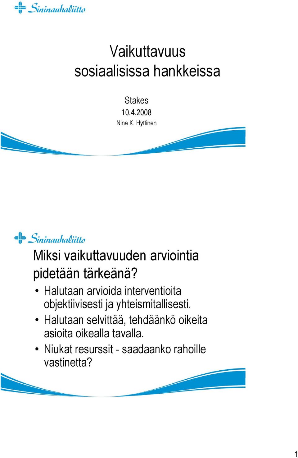 Halutaan arvioida interventioita objektiivisesti ja yhteismitallisesti.