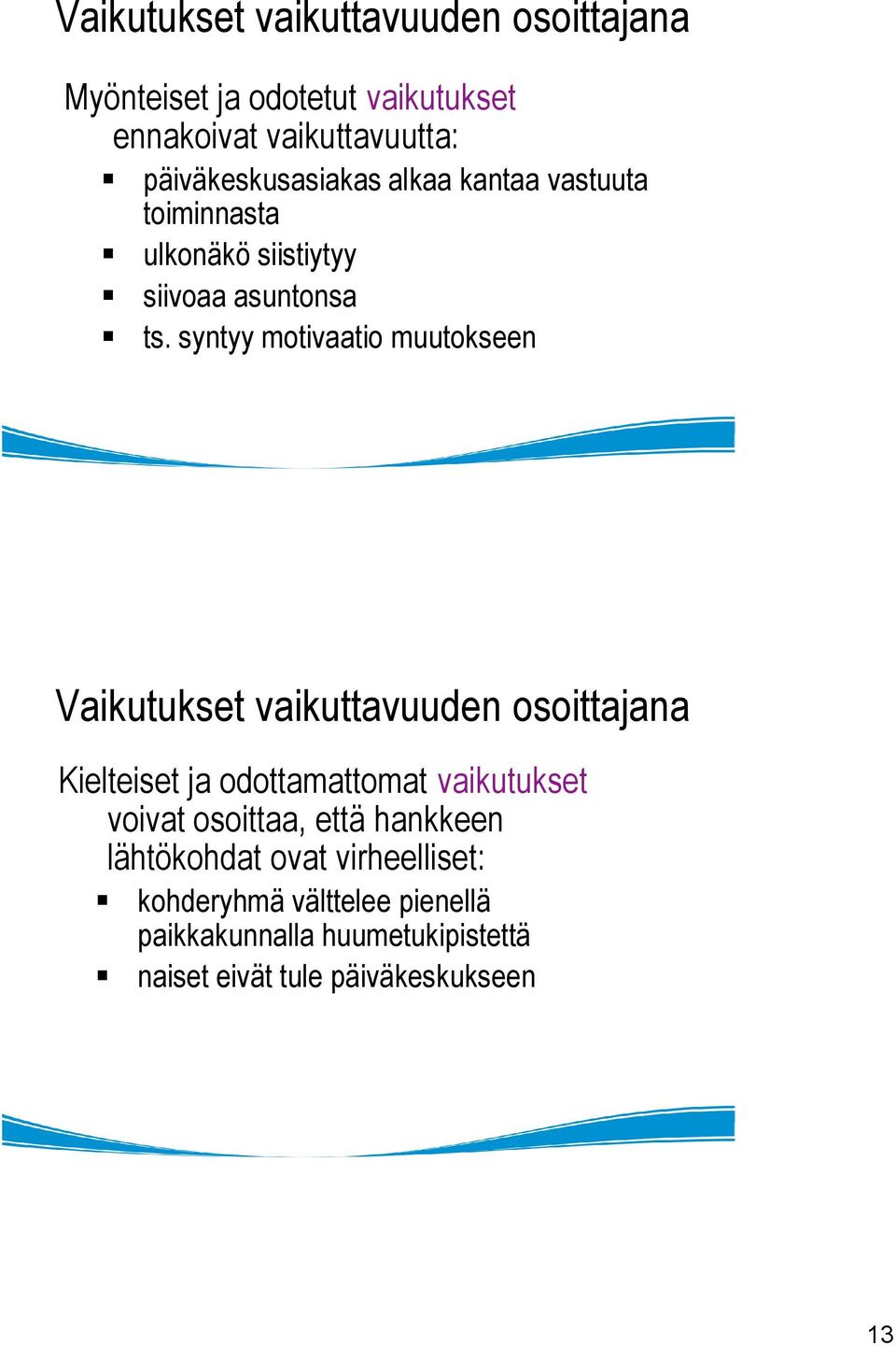 syntyy motivaatio muutokseen Vaikutukset vaikuttavuuden osoittajana Kielteiset ja odottamattomat vaikutukset voivat